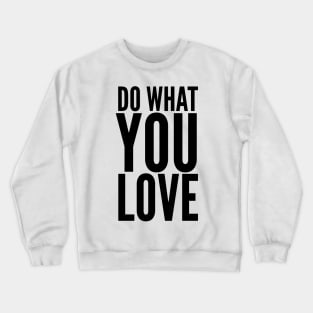 Do What You Love Crewneck Sweatshirt